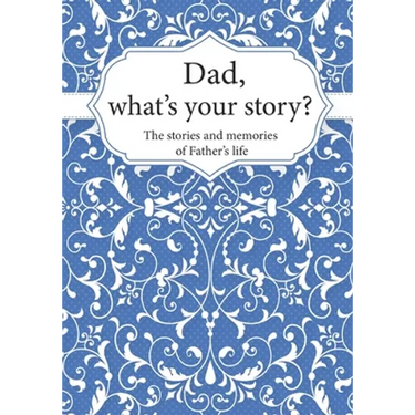 Dad, What's Your Story?: The Stories and Memories of Father's Life - A Guided Story Journal.
