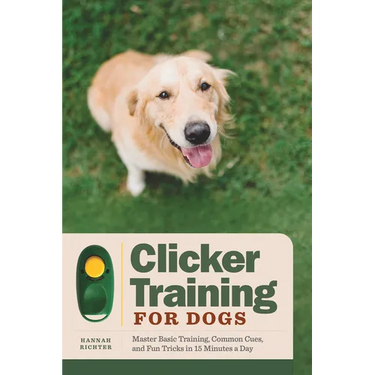 Clicker Training for Dogs: Master Basic Training, Common Cues, and Fun Tricks in 15 Minutes a Day