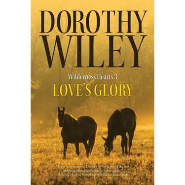 Love's Glory: An American Historical Romance (Wilderness Hearts Historical Romances Book 3)