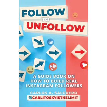 Follow To Unfollow: A Guidebook in How to Build Real Instagram Followers