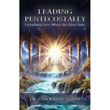 Leading Pentecostally: Everything Lives Where the River Runs