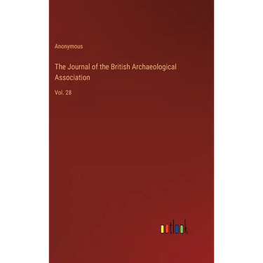 The Journal of the British Archaeological Association: Vol. 28