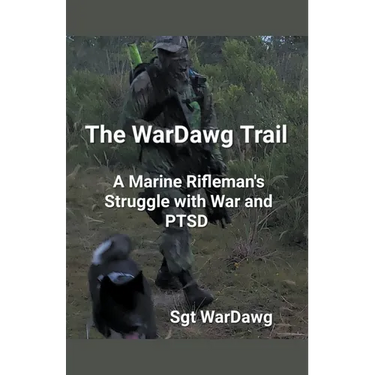 The WarDawg Trail: A Marine Rifleman's Struggle with War and PTSD