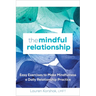 The Mindful Relationship: Easy Exercises to Make Mindfulness a Daily Relationship Practice