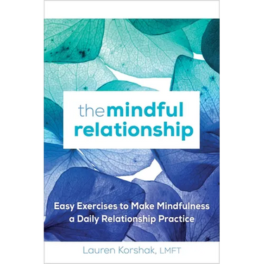The Mindful Relationship: Easy Exercises to Make Mindfulness a Daily Relationship Practice
