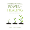 Supernatural Power for HEALING: God's 'Word-Seed' Promises