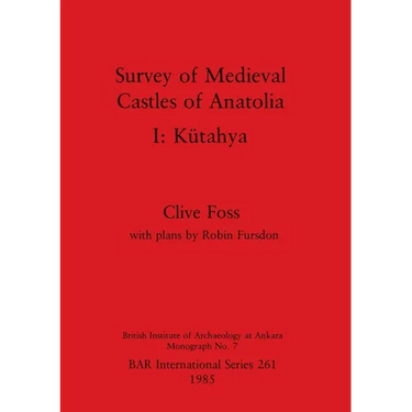 Survey of Medieval Castles of Anatolia I: Kütahya
