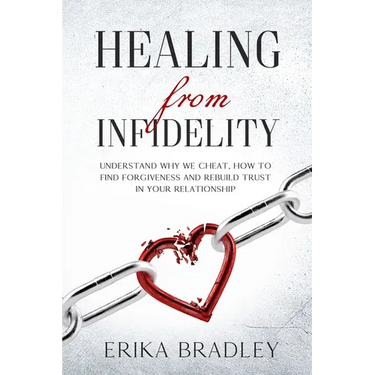 Healing from infidelity: Understand why we cheat, how to find forgiveness and rebuild trust in your relationship