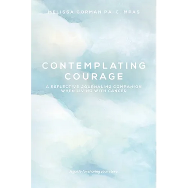 Contemplating Courage: A Reflective Journaling Companion When Living with Cancer