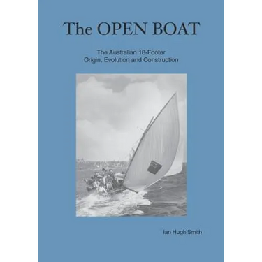 The Open Boat: The Australian 18-Footer, Origin, Evolution and Construction