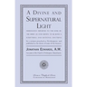 A Divine and Supernatural Light: Immediately Imparted to the Soul by the Spirit of God, Shown to Be Both a Scriptural and Rational Doctrine