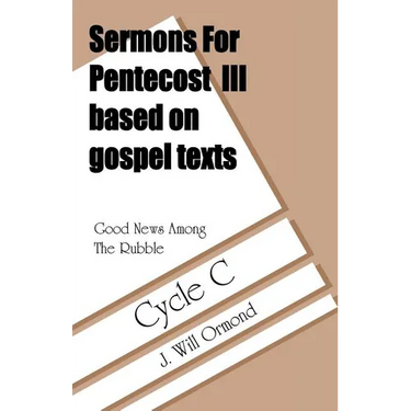 Good News Among the Rubble: Sermons for Pentecost III Based on Gospel Texts: Cycle C