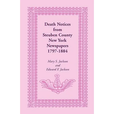 Death Notices from Steuben County, New York Newspapers, 1797-1884