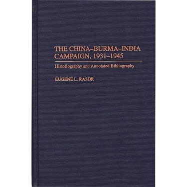 The China-Burma-India Campaign, 1931-1945: Historiography and Annotated Bibliography