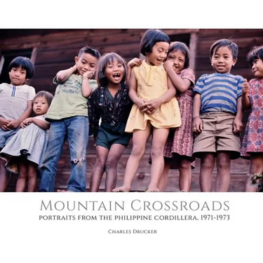 Mountain Crossroads: Portraits from the Philippine Cordillera, 1971-73
