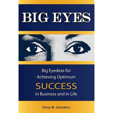 Big Eyes: Big Eyedeas for Achieving Optimum Success in Business and in Life