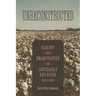 Unreconstructed: Slavery and Emancipation on Louisiana's Red River, 1820-1880