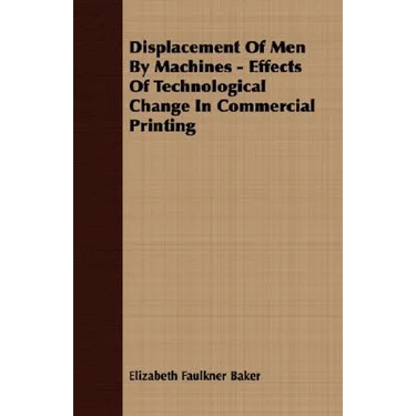 Displacement Of Men By Machines - Effects Of Technological Change In Commercial Printing