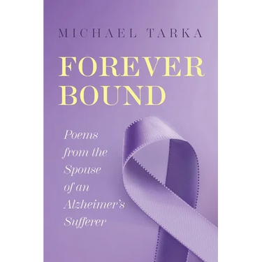 Forever Bound: Poems from the Spouse of an Alzheimer's Sufferer