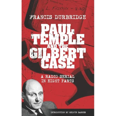 Paul Temple and the Gilbert Case (Scripts of the eight part radio serial)