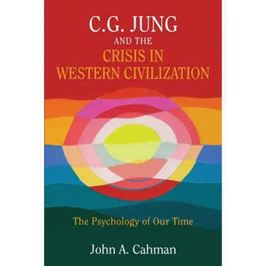 C.G. Jung and the Crisis in Western Civilization: The Psychology of Our Time