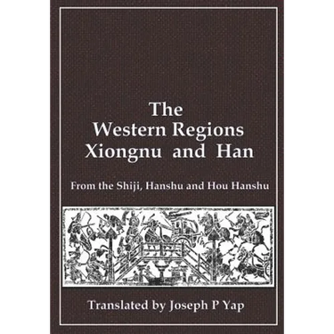 The Western Regions, Xiongnu and Han: From the Shiji, Hanshu and Hou Hanshu