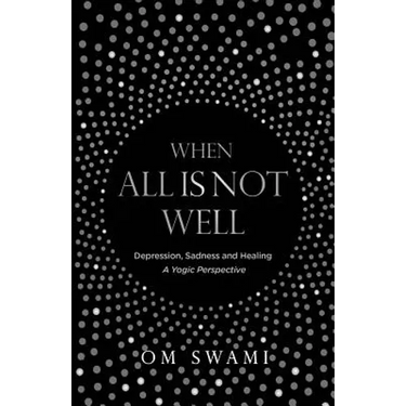 When All Is Not Well: Depression and Sadness - A Yogic Perspective