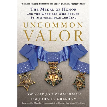 Uncommon Valor: The Medal of Honor and the Warriors Who Earned It in Afghanistan and Iraq