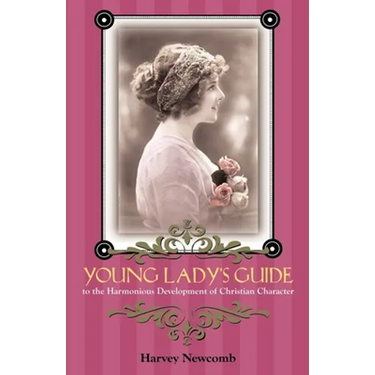 Young Lady's Guide: To the Harmonious Development of Christian Character