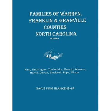 Families of Warren, Franklin & Granville Counties, North Carolina. Revised. Families: King, Tharrington, Timberlake, Shearin, Winston, Harris, Dowtin,