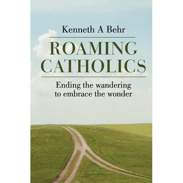 Roaming Catholics: ending the wandering to embrace the wonder