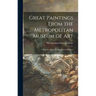 Great Paintings From the Metropolitan Museum of Art; a Selection From the European Collections