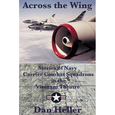 Across the Wing: Stories of Navy Carrier Combat Squadrons in the Vietnam Theatre