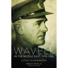 Wavell in the Middle East, 1939-1941: A Study in Generalship