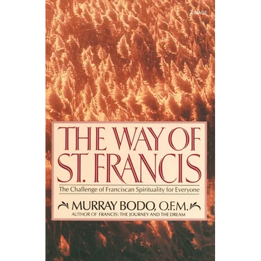The Way of St. Francis: The Challenge of Franciscan Spirituality for Everyone