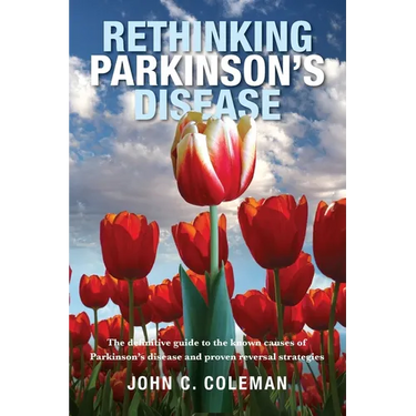 Rethinking Parkinson's Disease: The definitive guide to the known causes of Parkinson's disease and proven reversal strategies