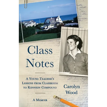 Class Notes: A Young Teacher's Lessons from Classroom to Kennedy Compound