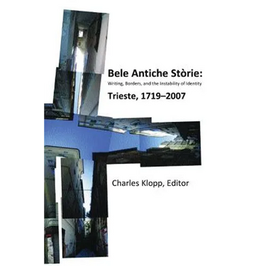 Bele Antiche Storie: Writing, Borders, and the Instability of Identity; Trieste, 1719-2007
