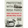Protesting with Rosa Parks: From Stagecoaches to Driving While Black