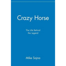Crazy Horse: The Life Behind the Legend