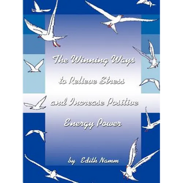 The Winning Ways to Relieve Stress and Increase Positive Energy Power