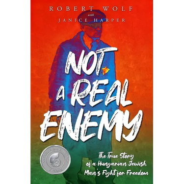 Not A Real Enemy: The True Story of a Hungarian Jewish Man's Fight for Freedom