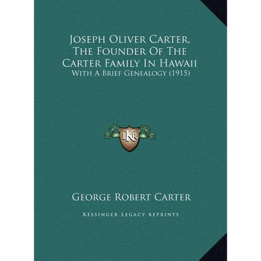 Joseph Oliver Carter, The Founder Of The Carter Family In Hawaii: With A Brief Genealogy (1915)