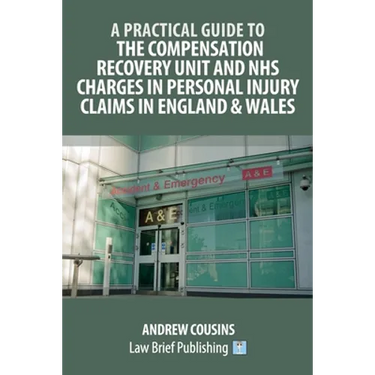 A Practical Guide to the Compensation Recovery Unit and NHS Charges in Personal Injury Claims in England & Wales
