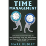 Time Management: Unlock Unconventional Habits for Real Productivity, Focus, and Self-Discipline and Discover How to Beat Procrastination Once and For