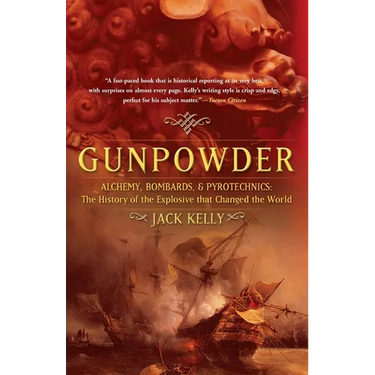 Gunpowder: Alchemy, Bombards, and Pyrotechnics: The History of the Explosive That Changed the World