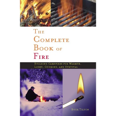 Complete Book of Fire: Building Campfires for Warmth, Light, Cooking, and Survival