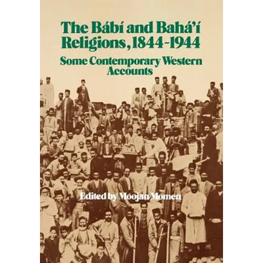 The Bábí and Bahá'í Religions 1844-1944