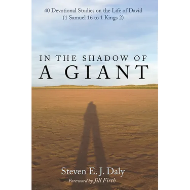 In the Shadow of a Giant: 40 Devotional Studies on the Life of David (1 Samuel 16 to 1 Kings 2)