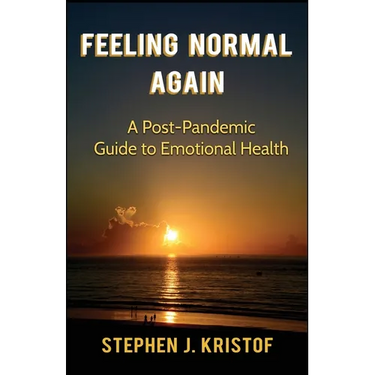 Feeling Normal Again: A Post-Pandemic Guide to Emotional Health